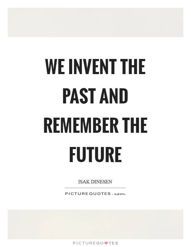 We invent the past and remember the future Picture Quote #1