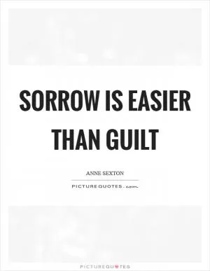 Sorrow is easier than guilt Picture Quote #1
