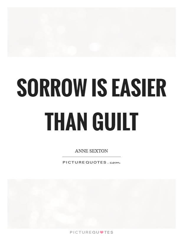Sorrow is easier than guilt Picture Quote #1