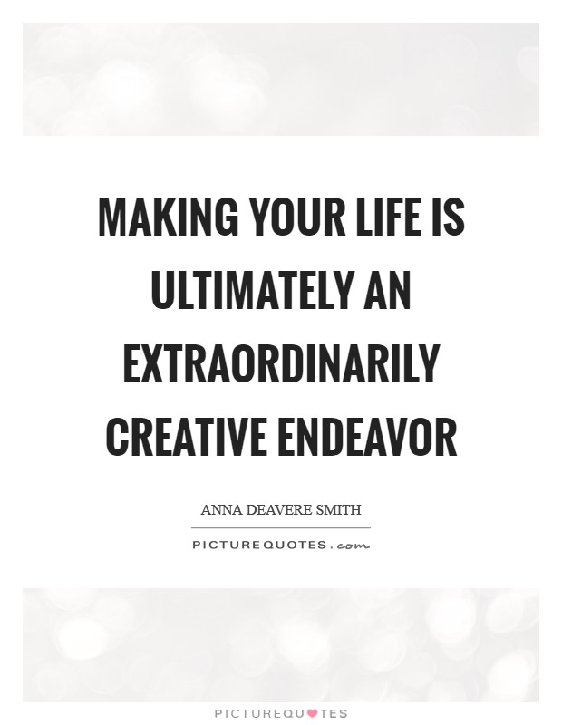 Making your life is ultimately an extraordinarily creative endeavor Picture Quote #1