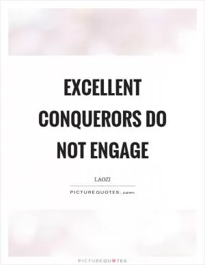 Excellent conquerors do not engage Picture Quote #1