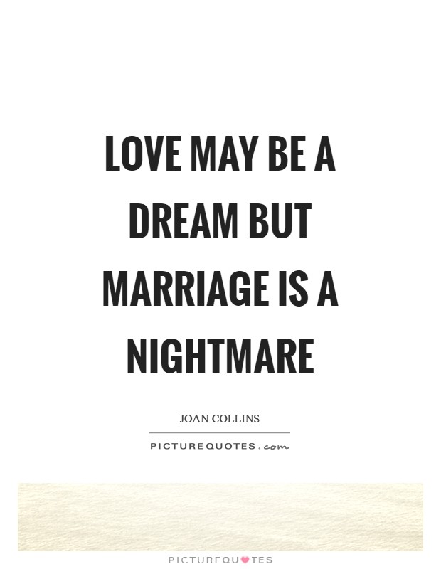 Love may be a dream but marriage is a nightmare Picture Quote #1