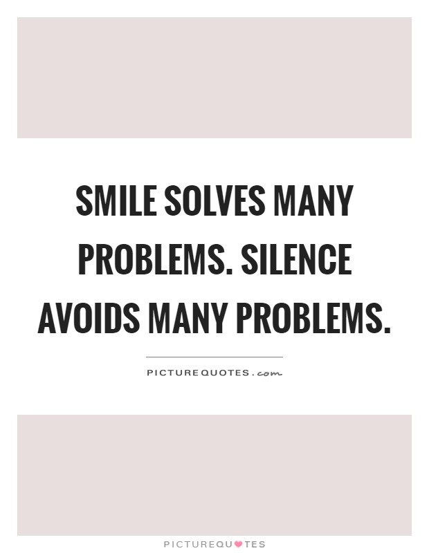 Smile solves many problems. Silence avoids many problems Picture Quote #1