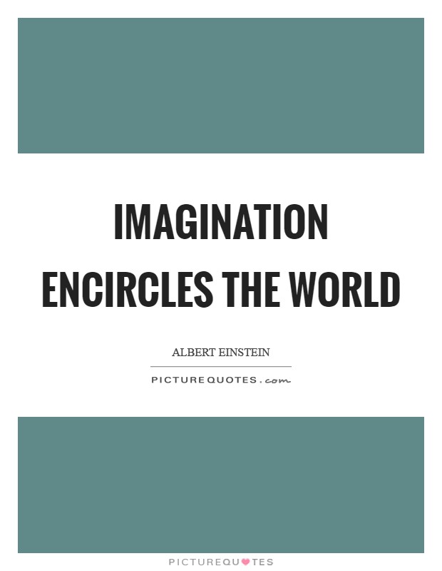 Imagination encircles the world Picture Quote #1