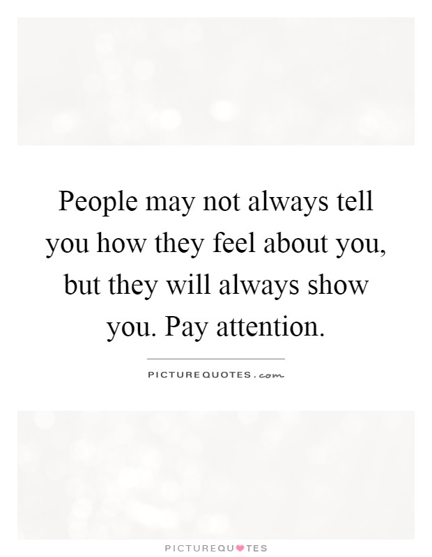 People may not always tell you how they feel about you, but they