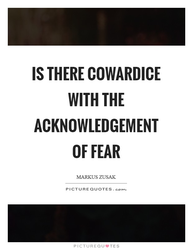 Is there cowardice with the acknowledgement of fear Picture Quote #1