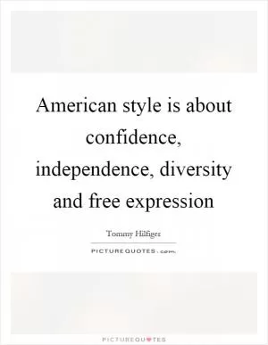 American style is about confidence, independence, diversity and free expression Picture Quote #1
