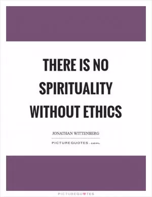 There is no spirituality without ethics Picture Quote #1