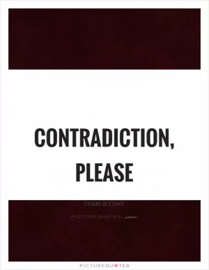 Contradiction, please Picture Quote #1