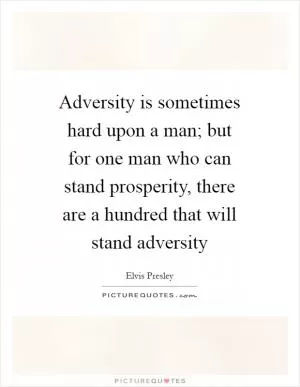 Adversity is sometimes hard upon a man; but for one man who can stand prosperity, there are a hundred that will stand adversity Picture Quote #1
