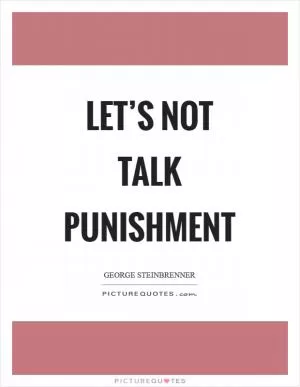 Let’s not talk punishment Picture Quote #1