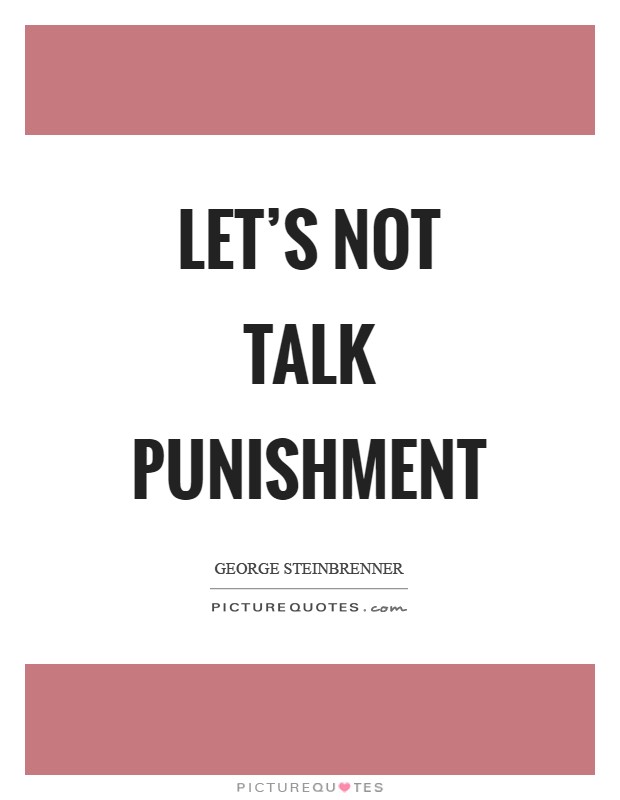 Let's not talk punishment Picture Quote #1
