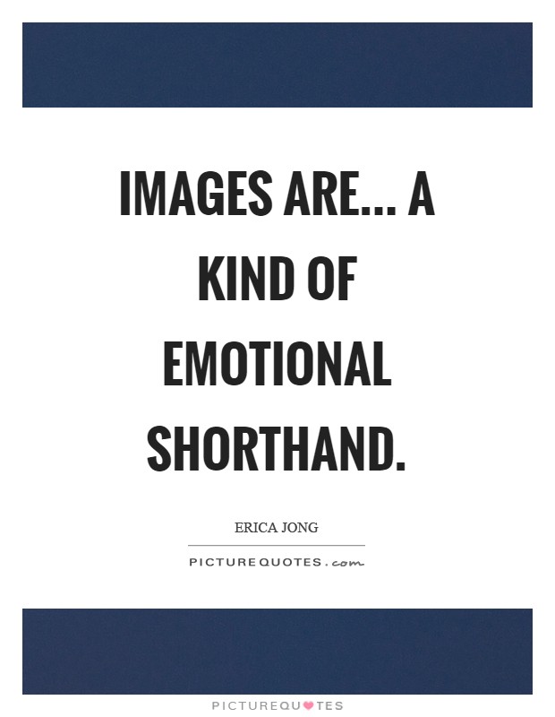 Images are... a kind of emotional shorthand Picture Quote #1