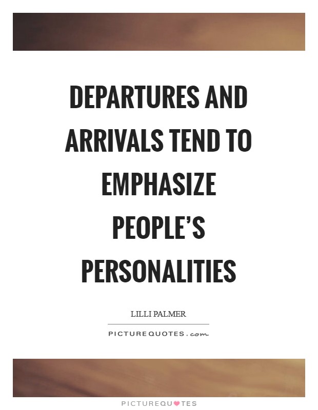 Departures and arrivals tend to emphasize people's personalities Picture Quote #1