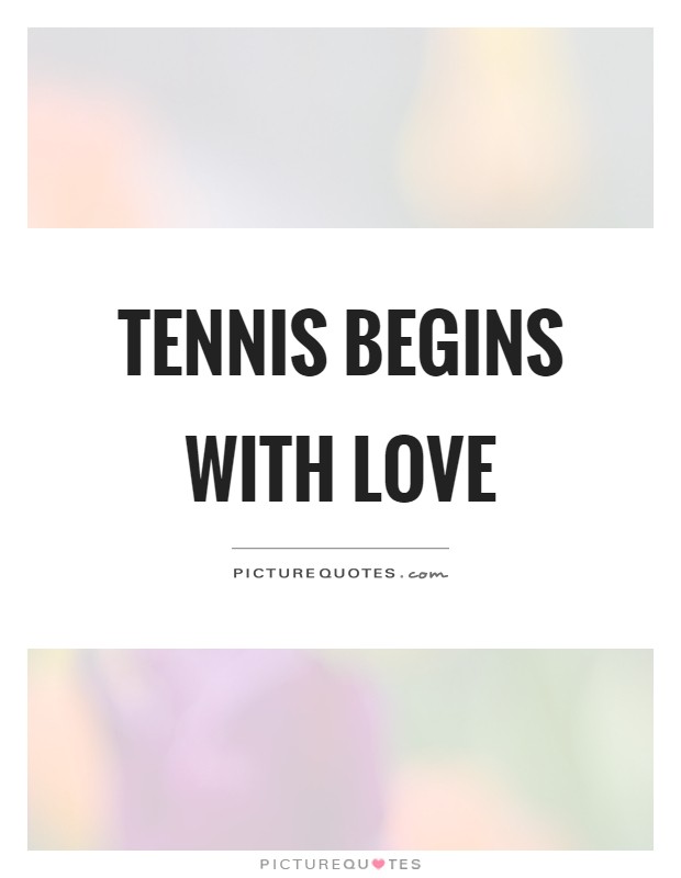 Tennis begins with love Picture Quote #1