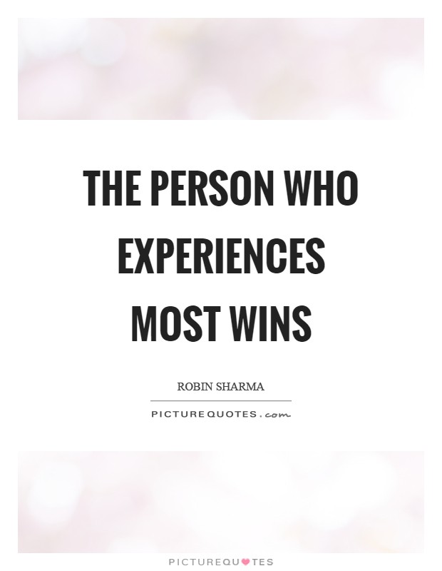 The person who experiences most wins Picture Quote #1