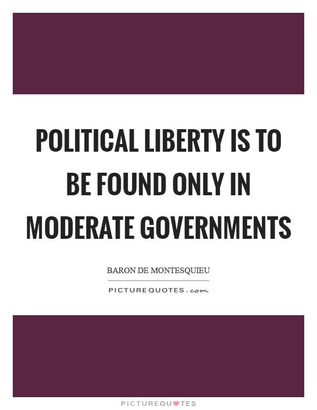 Political liberty is to be found only in moderate governments Picture Quote #1