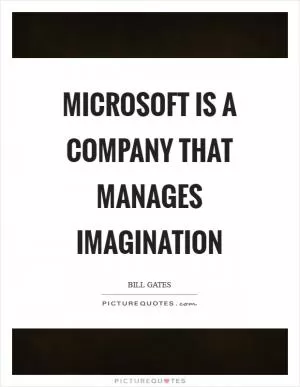 Microsoft is a company that manages imagination Picture Quote #1