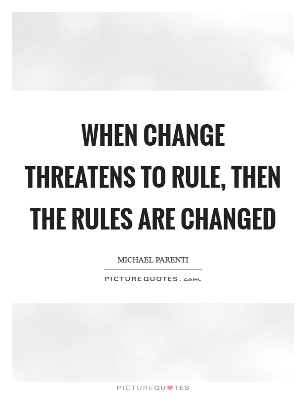 When change threatens to rule, then the rules are changed Picture Quote #1