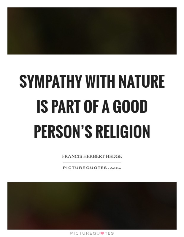 Sympathy with nature is part of a good person's religion Picture Quote #1