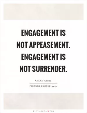 Engagement is not appeasement. Engagement is not surrender Picture Quote #1