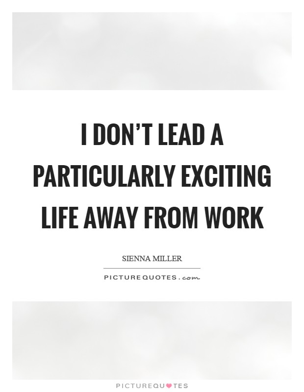 I don't lead a particularly exciting life away from work Picture Quote #1