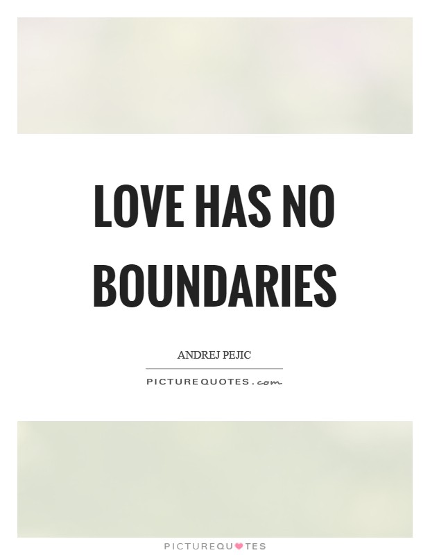 Love has no boundaries Picture Quote #1