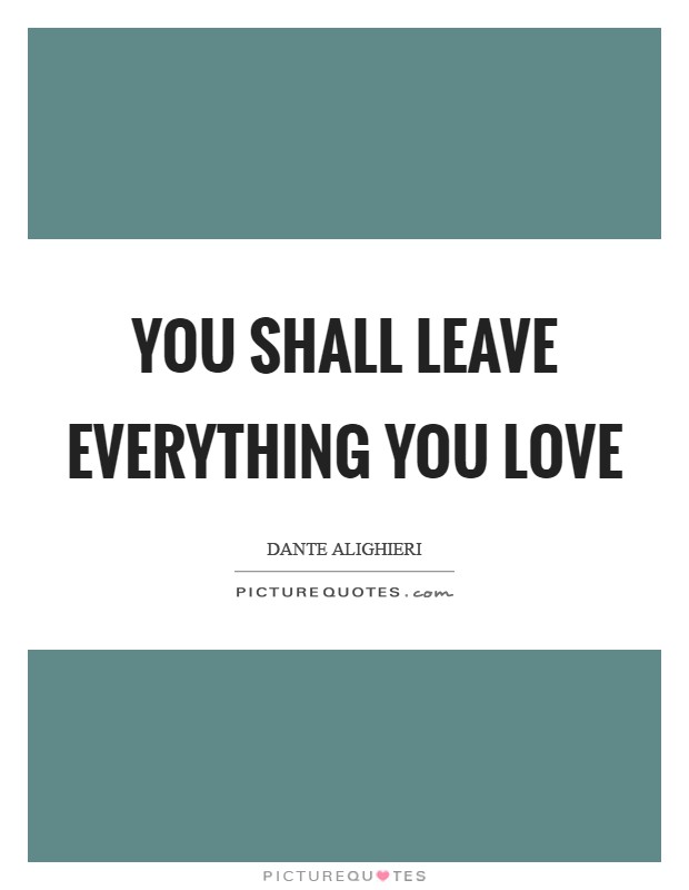 You shall leave everything you love Picture Quote #1