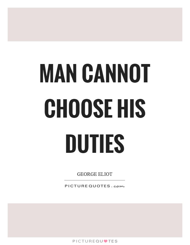 Man cannot choose his duties Picture Quote #1