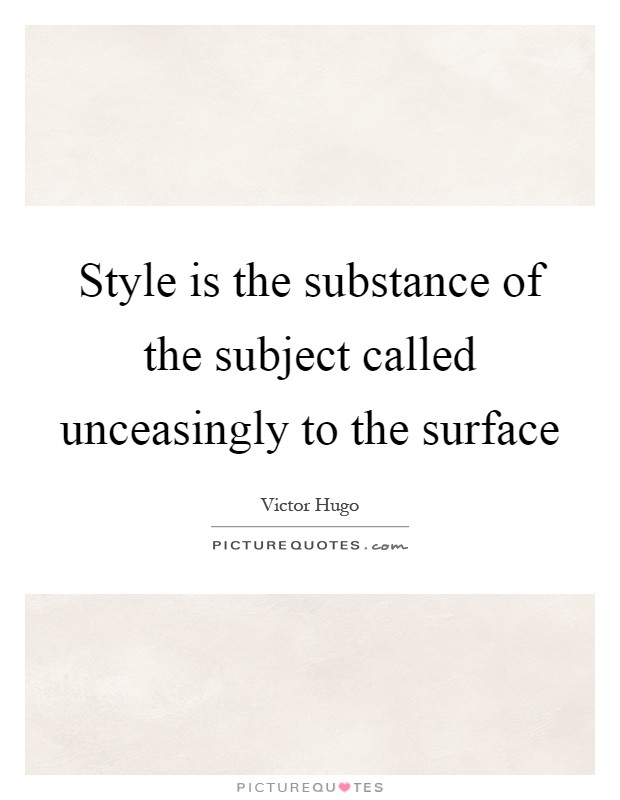 Style is the substance of the subject called unceasingly to the surface Picture Quote #1