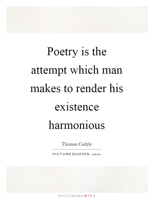 Poetry is the attempt which man makes to render his existence harmonious Picture Quote #1