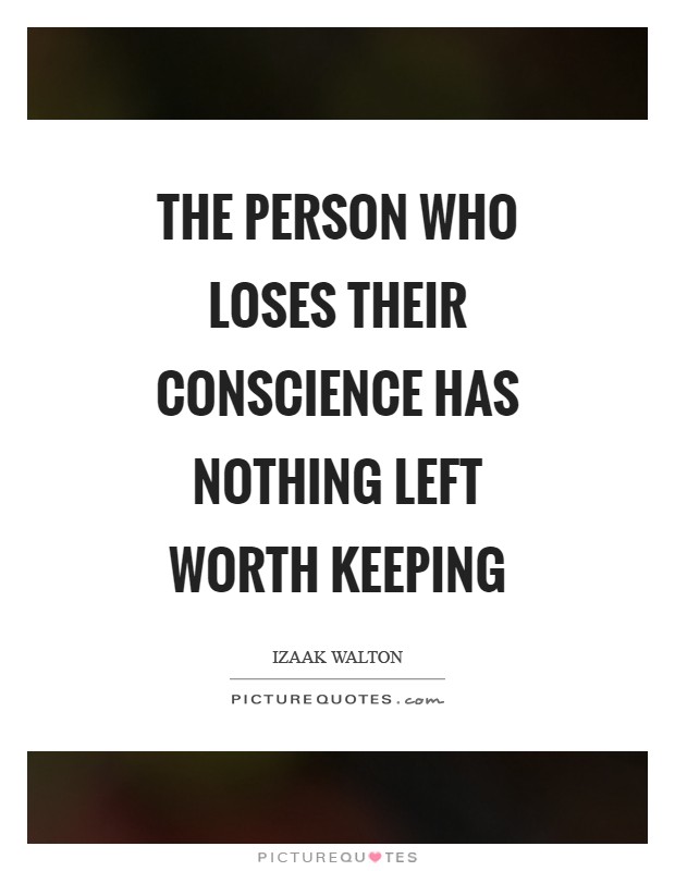 The person who loses their conscience has nothing left worth keeping Picture Quote #1