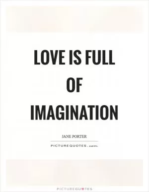 Love is full of imagination Picture Quote #1