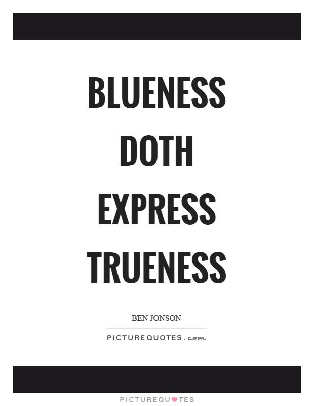 Blueness doth express trueness Picture Quote #1