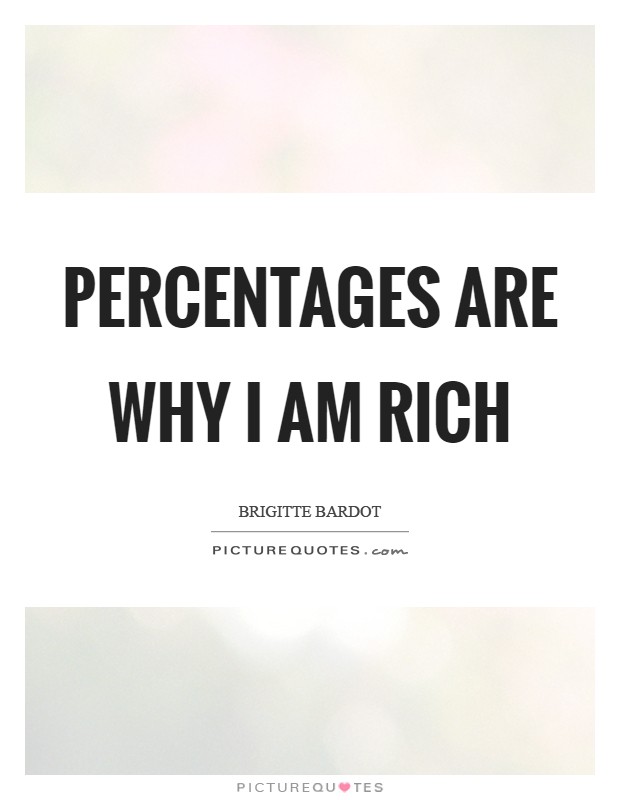 Percentages are why I am rich Picture Quote #1