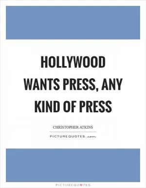 Hollywood wants press, any kind of press Picture Quote #1