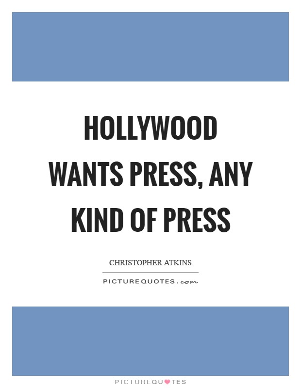 Hollywood wants press, any kind of press Picture Quote #1