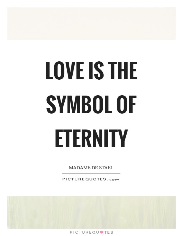 Love is the symbol of eternity Picture Quote #1