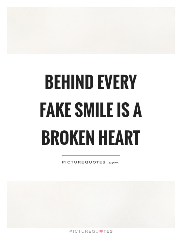 Behind every fake smile is a broken heart Picture Quote #1