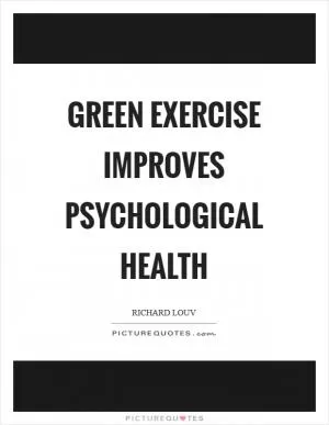 Green exercise improves psychological health Picture Quote #1