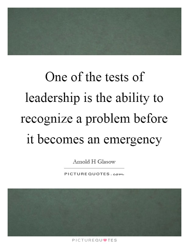 One of the tests of leadership is the ability to recognize a problem before it becomes an emergency Picture Quote #1