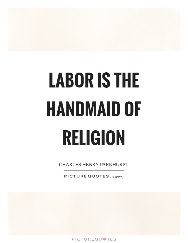 Labor is the handmaid of religion Picture Quote #1