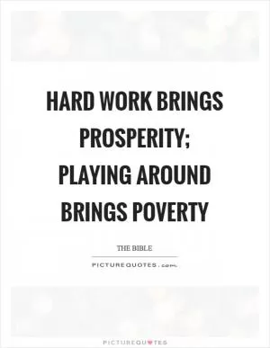 Hard work brings prosperity; playing around brings poverty Picture Quote #1