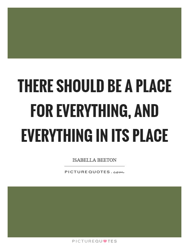 There should be a place for everything, and everything in its place Picture Quote #1