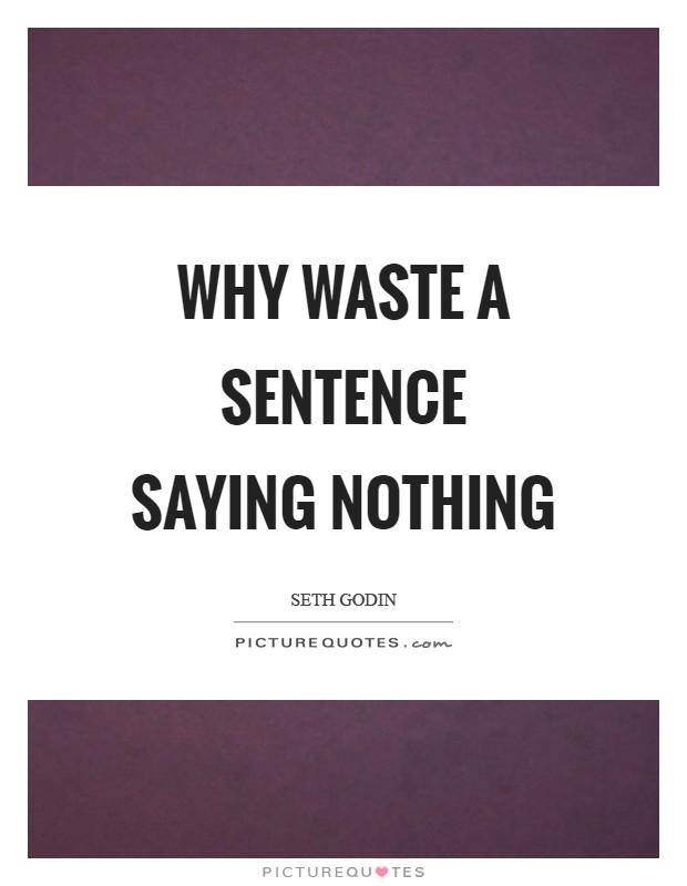 Why waste a sentence saying nothing Picture Quote #1