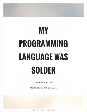 My programming language was solder Picture Quote #1