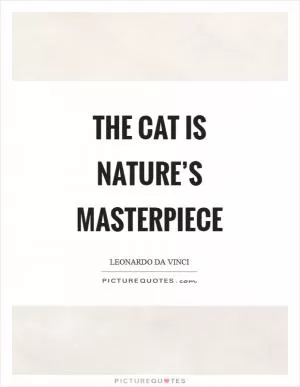 The cat is nature’s masterpiece Picture Quote #1