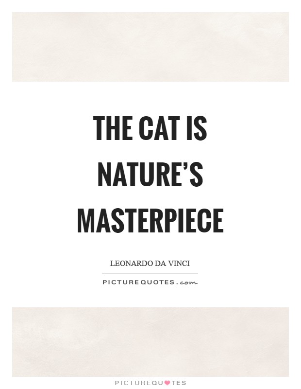 The cat is nature's masterpiece Picture Quote #1