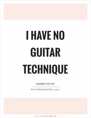 I have no guitar technique Picture Quote #1