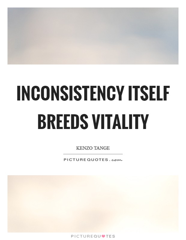Inconsistency itself breeds vitality Picture Quote #1